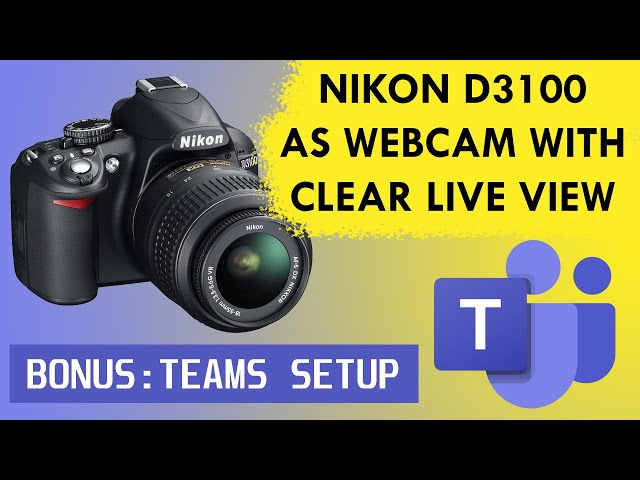 Use you NIKON D3100 as webcam with CLEAR Live View (2023) (+ Microsoft Teams Setup)