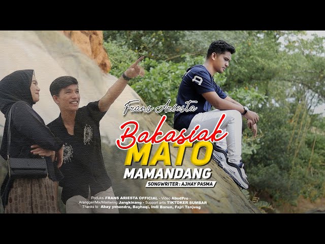 FRANS ARIESTA -  BAKASIAK MATO MAMANDANG "MANUKIAK ALANG NAN DARI BUKIK'' (OFFICIAL MUSIC VIDEO)